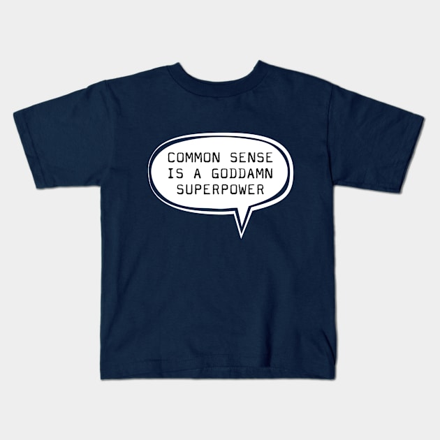 Common sense is a gooddamn superpower Kids T-Shirt by TompasCreations